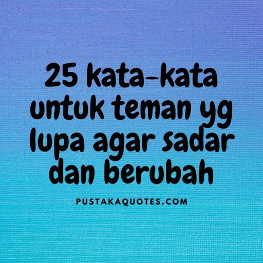 20+ Gambar Kata Kata Bijak untuk Teman yang Melupakan Kita - Pustaka Quotes