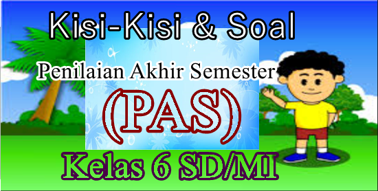 KisiKisi Soal Penilaian Akhir Semester (PAS) Kelas 6