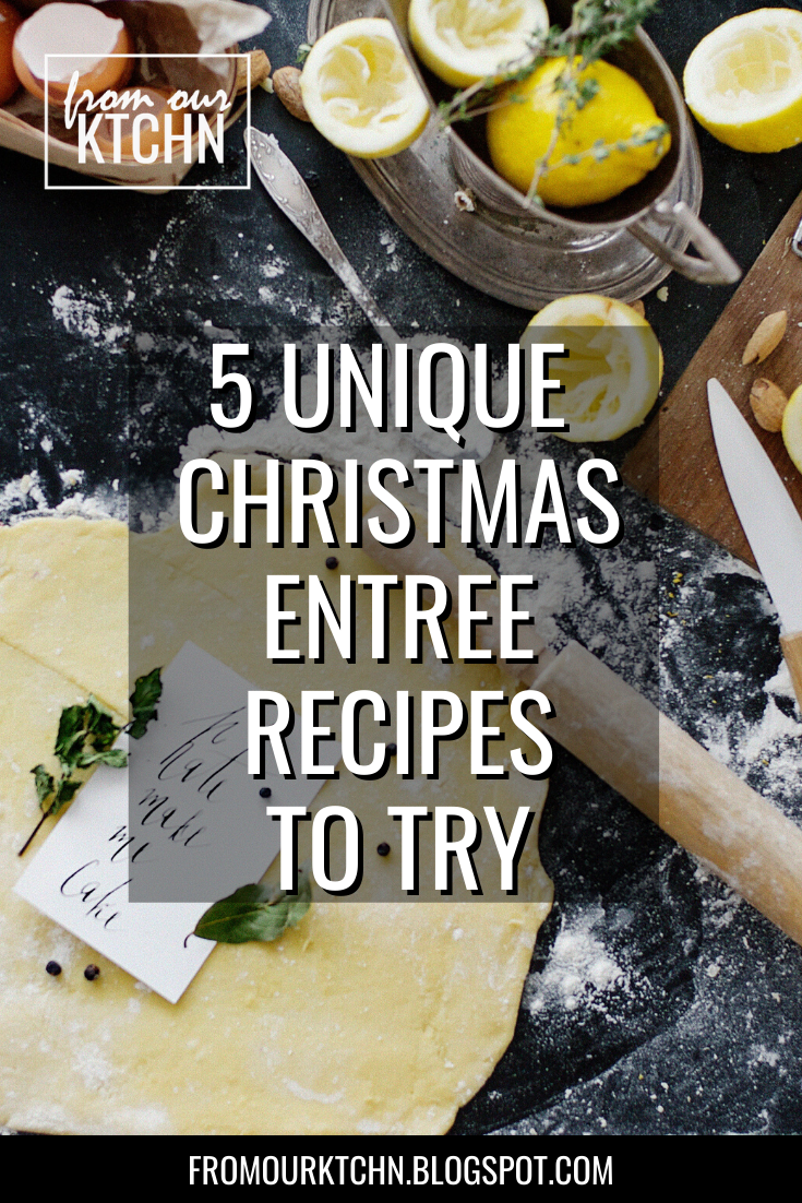 5 Unique Christmas Entree Recipes to Try From Our KTCHN