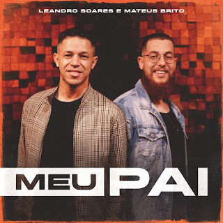 Baixar Música Gospel Meu Pai - Leandro Soares e Mateus Brito Mp3