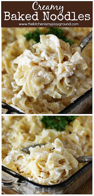 Creamy Baked Noodles ~ A super easy side dish that pairs beautifully with just about anything! It'll be a family favorite, for sure.  www.thekitchenismyplayground.com