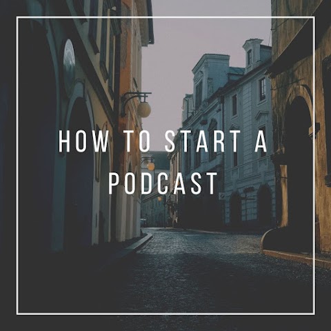 How to start a podcast for absolute beginners 