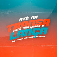 Até Na Transa Você Não Larga o Lança – Mc Kitinho, MC Luiggi, Mc Yago Até Na Transa Você Não Larga o Lança – Mc Kitinho, MC Luiggi, Mc Yago