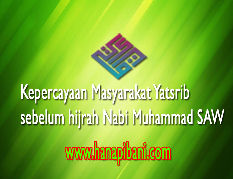 Kepercayaan Masyarakat Yatsrib Sebelum Hijrah Nabi Muhammad Saw Materi Ski Mi