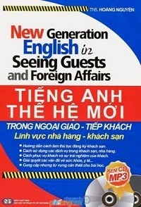 Tiếng Anh Thế Hệ Mới Trong Ngoại Giao - Tiếp Khánh Lĩnh Vực Nhà Hàng - Khách Sạn - Hoàng Nguyên