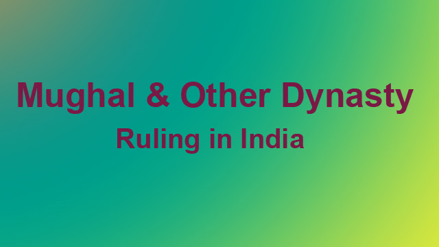 Mughal and Other Dynasty Ruling India