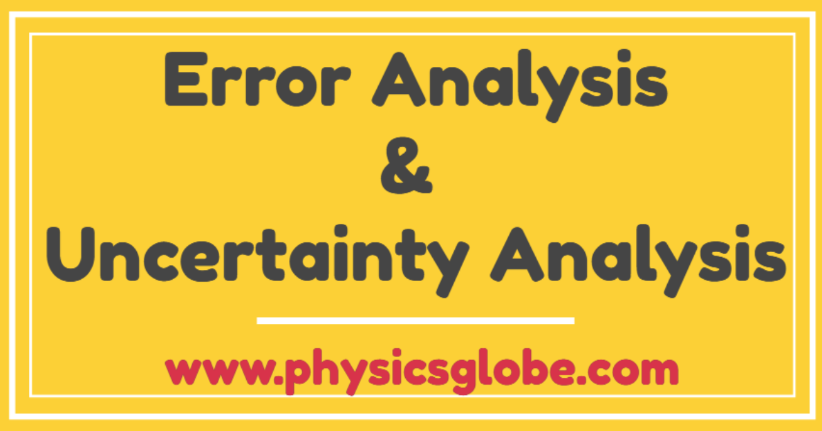 ERROR AND UNCERTAINTY ANALYSIS EXPLANATION, SOLVED EXAMPLES AND