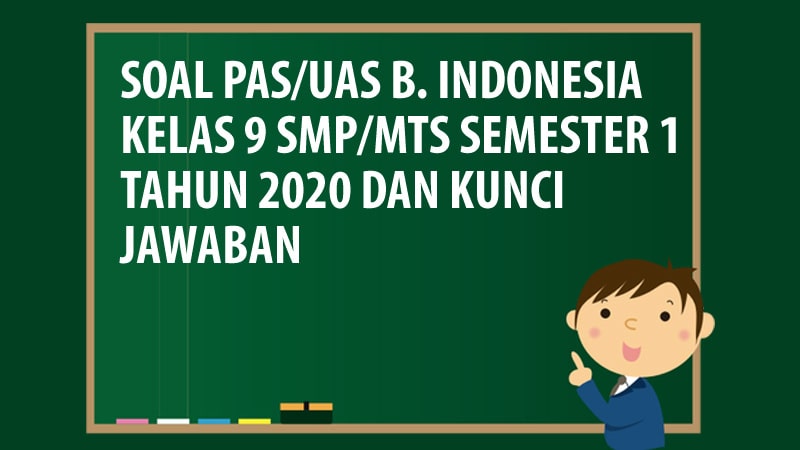 Soal PAS/UAS Bahasa Indonesia Kelas 9 SMP/MTS Semester 1 Tahun 2020