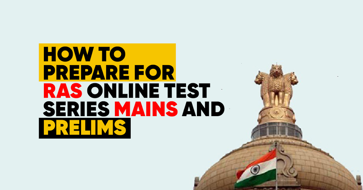 How to prepare for RAS Online Test Series Mains and Prelims