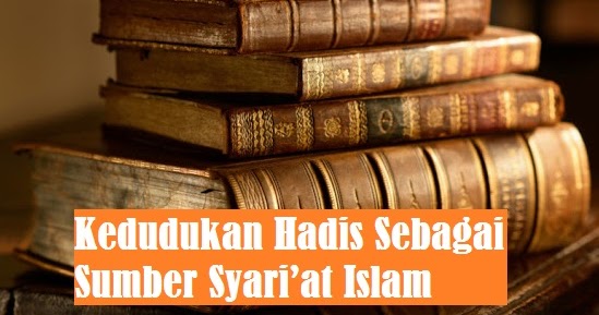 Kedudukan Hadis Sebagai Sumber Syari’at Islam - Bacaan Madani | Bacaan