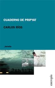 Restos del desastre o el final como resto:  Cuaderno de Pripyat de Carlos Ríos.