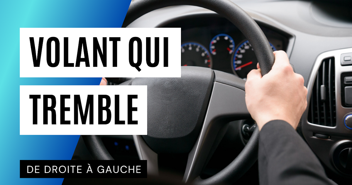 Volant qui tremble de droite à gauche TechOeil