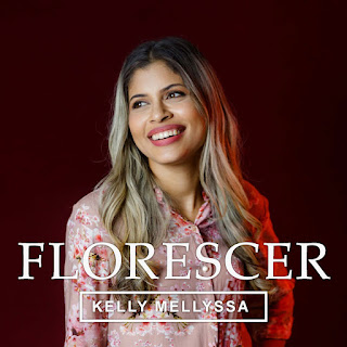 Baixar Música Gospel Florescer - Kelly Mellyssa Mp3