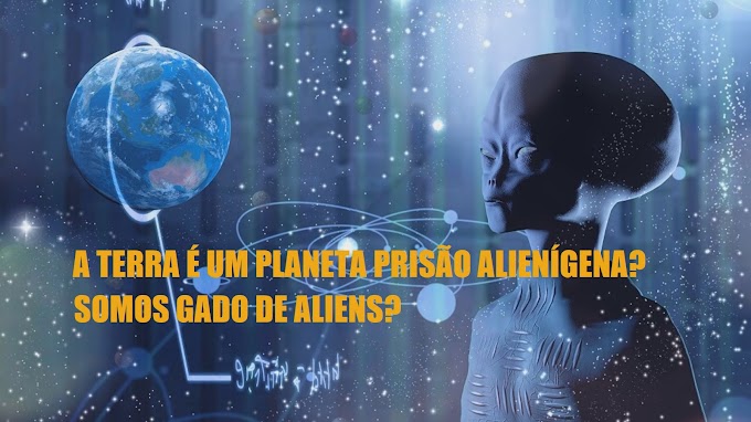 A Terra é um Planeta Prisão Alienígena? Será que Somos "Gado"?
