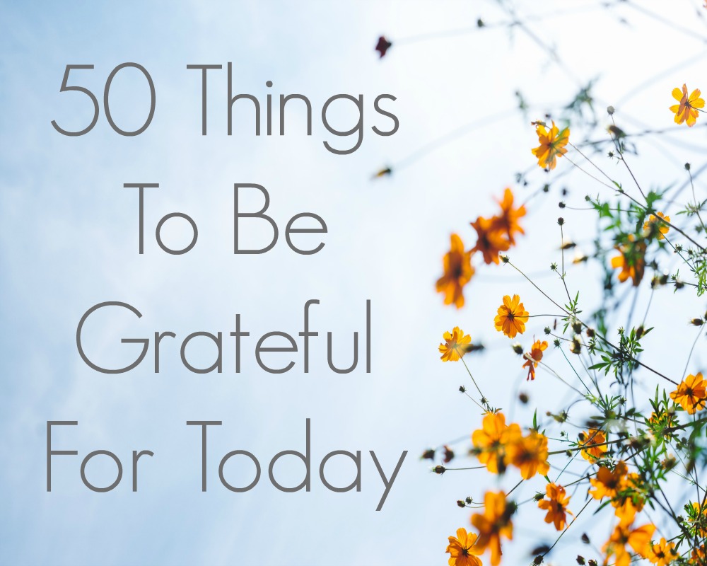 50 Things To Be Grateful For Today