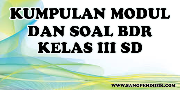 Kumpulan Modul Dan Soal Bdr Kelas Iii Sd Sang Pendidik