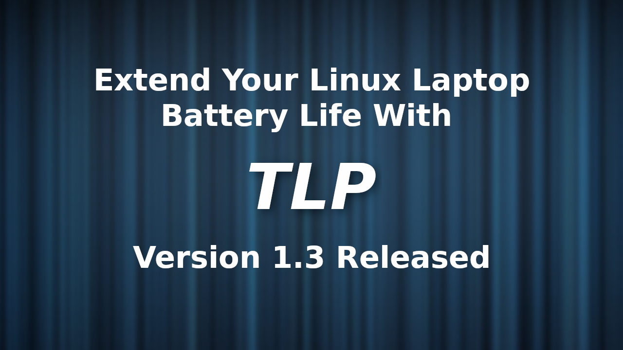 TLP 1.3 Linux Laptop Battery Extender Released Linux Uprising Blog
