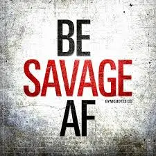 savage quotes to be savage