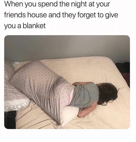 When you spend the night at your friends house and they to give