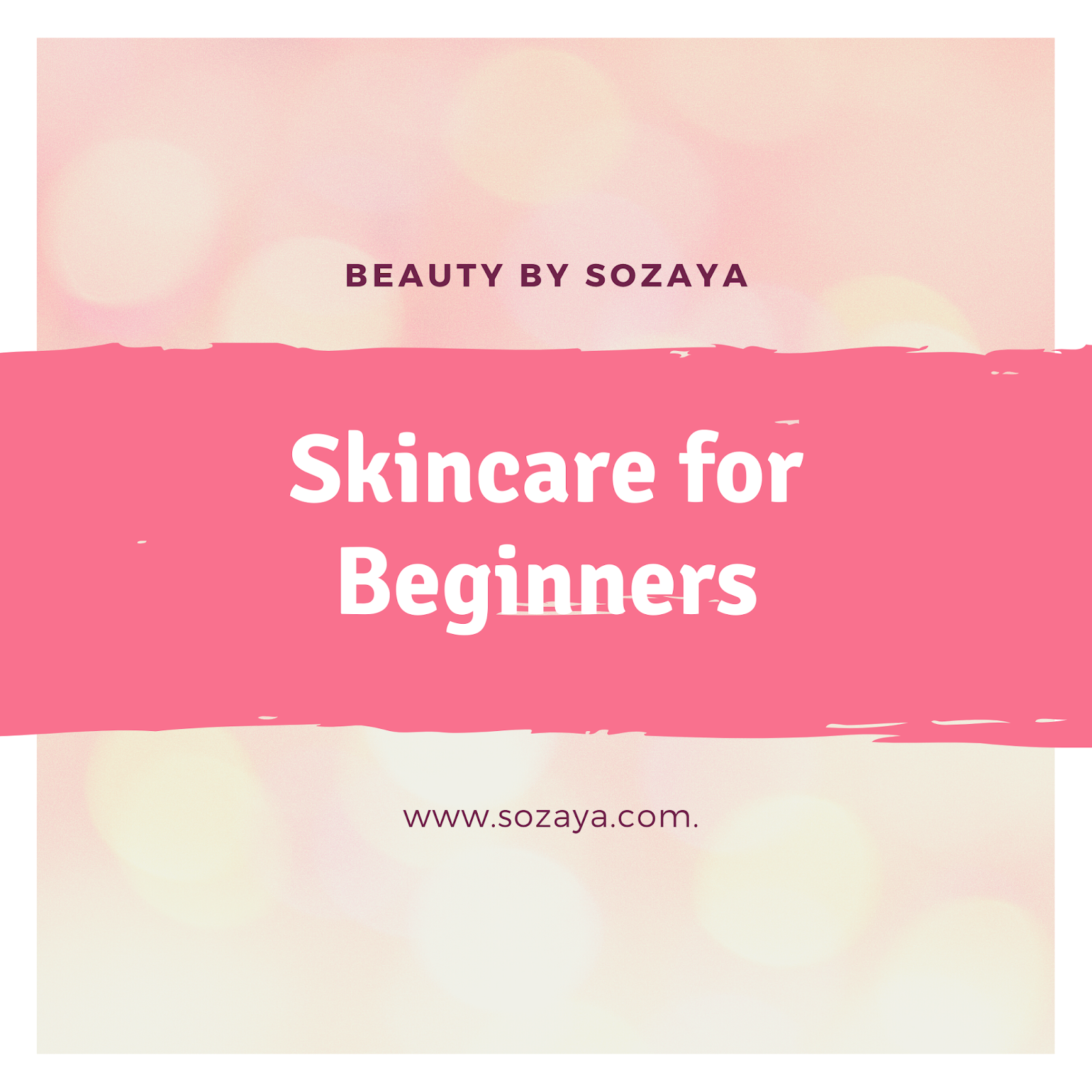 Skincare Routine For Beginners SOZAYA