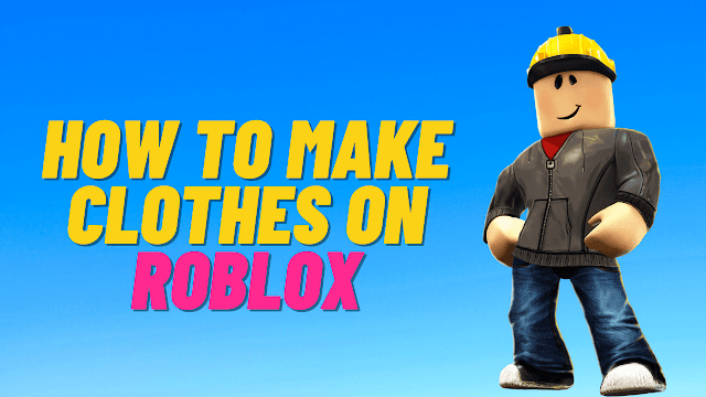 How To Make Clothes On Roblox