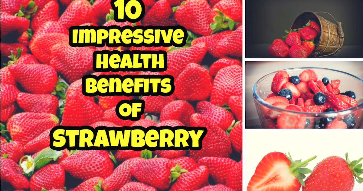 10 Impressive Health Benefits of Strawberry Strawberry Nutritional