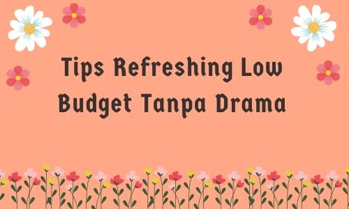 refreshing tips refreshing low budget