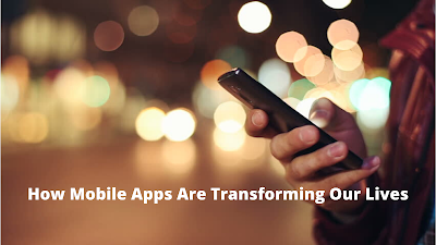 How Mobile Apps Are Transforming Our Lives