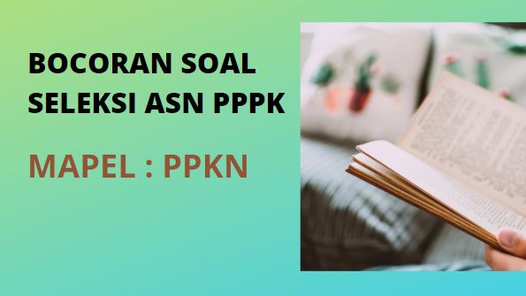 BOCORAN SOAL SELEKSI ASN PPPK MAPEL PPKN - INFO GURU MAJU