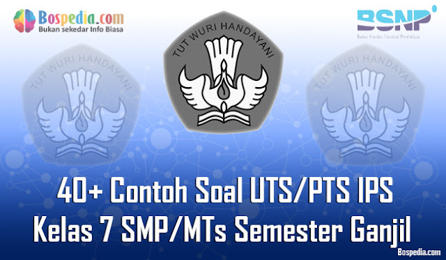 40+ Contoh Soal UTS/PTS IPS Kelas 7 SMP/MTs Semester Ganjil Terbaru