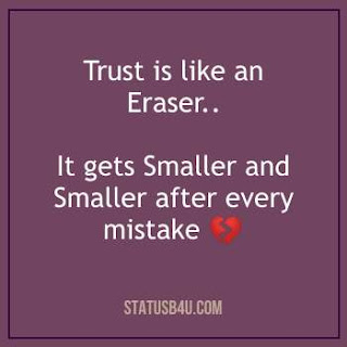 Trust is like an ERASER, It gets Smaller and Smaller after every mistake.