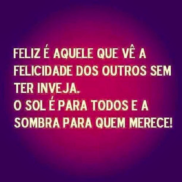 Feliz Aquele Que V A Felicidade Dos Outros Sem Ter Inveja As Melhores Frases