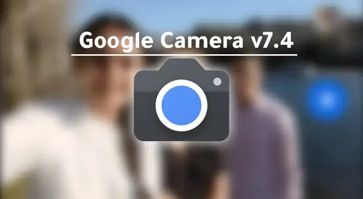 تحميل جوجل كاميرا Google Camera v7.4