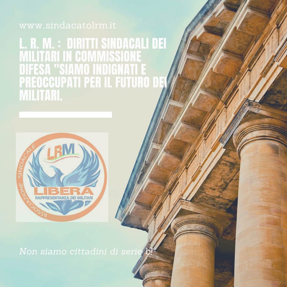 Diritti sindacali dei militari in Commissione Difesa. Il Sindacato L.R.M. “Siamo Indignati Diritti sindacali dei militari in Commissione Difesa. Il Sindacato L.R.M. “Siamo Indignati