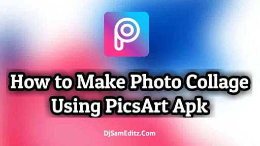 How to Make Photo Collage Using PicsArt Apk