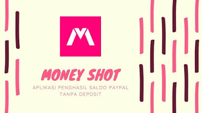 Money Shot Apk - Aplikasi Penghasil Saldo Paypal Tanpa Deposit