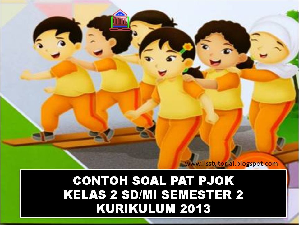 Contoh Soal UKK PJOK Kelas 2 SD/MI Semester 2 Kurikulum