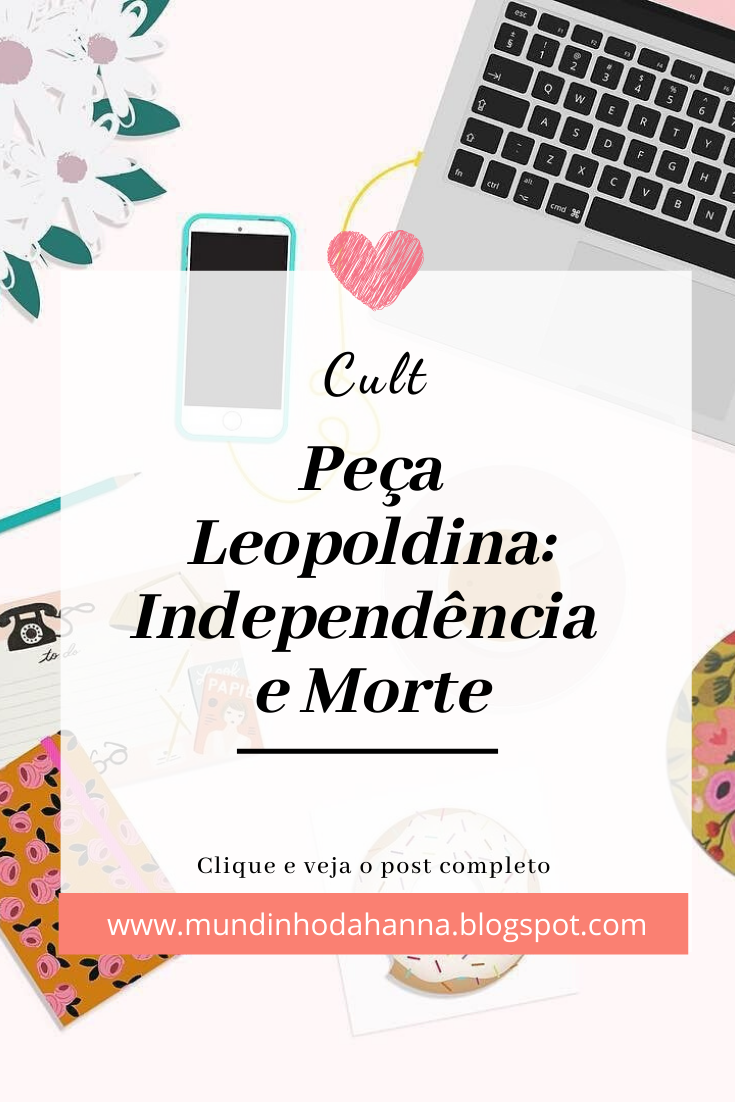 Leopoldina: Independência e Morte Leopoldina: Independência e Morte