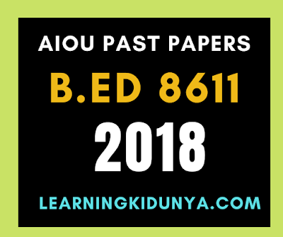 AIOU Past Papers B.Ed Code 8611 Year 2018