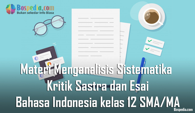 Materi Menganalisis Sistematika Kritik Sastra Dan Esai Mapel Bahasa Indonesia Kelas 12 Sma Ma Bospedia