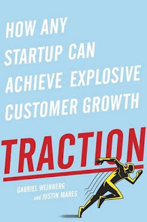 Traction: How Any Startup Can Achieve Explosive Customer Growth Traction: How Any Startup Can Achieve Explosive Customer Growth