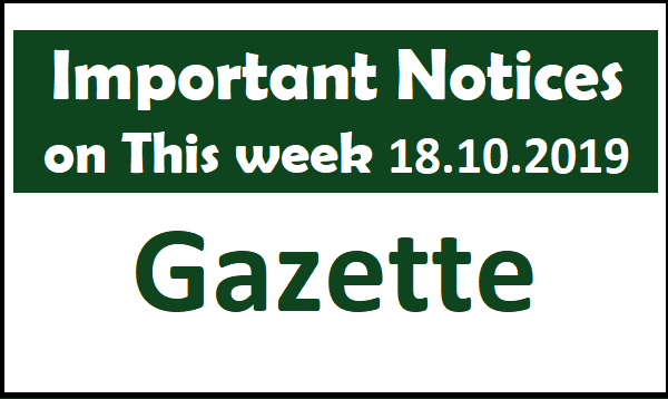 Important Notices  on This week 18.10.2019 Gazette