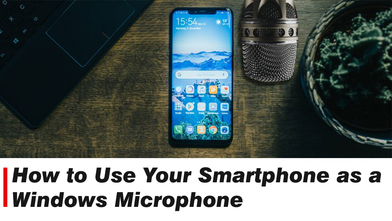 How to Use Your Smartphone as a Windows Microphone