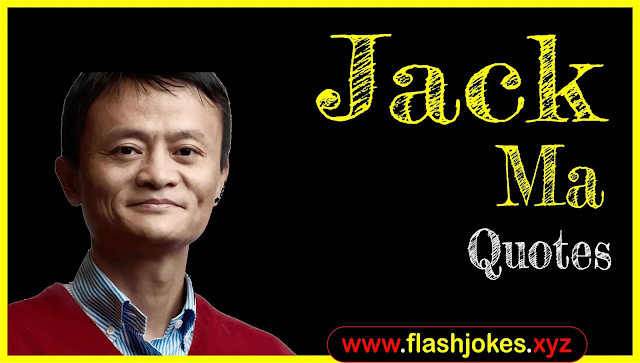 Jack Ma Quotes In English | Biography Jack Ma Quotes In English | Biography