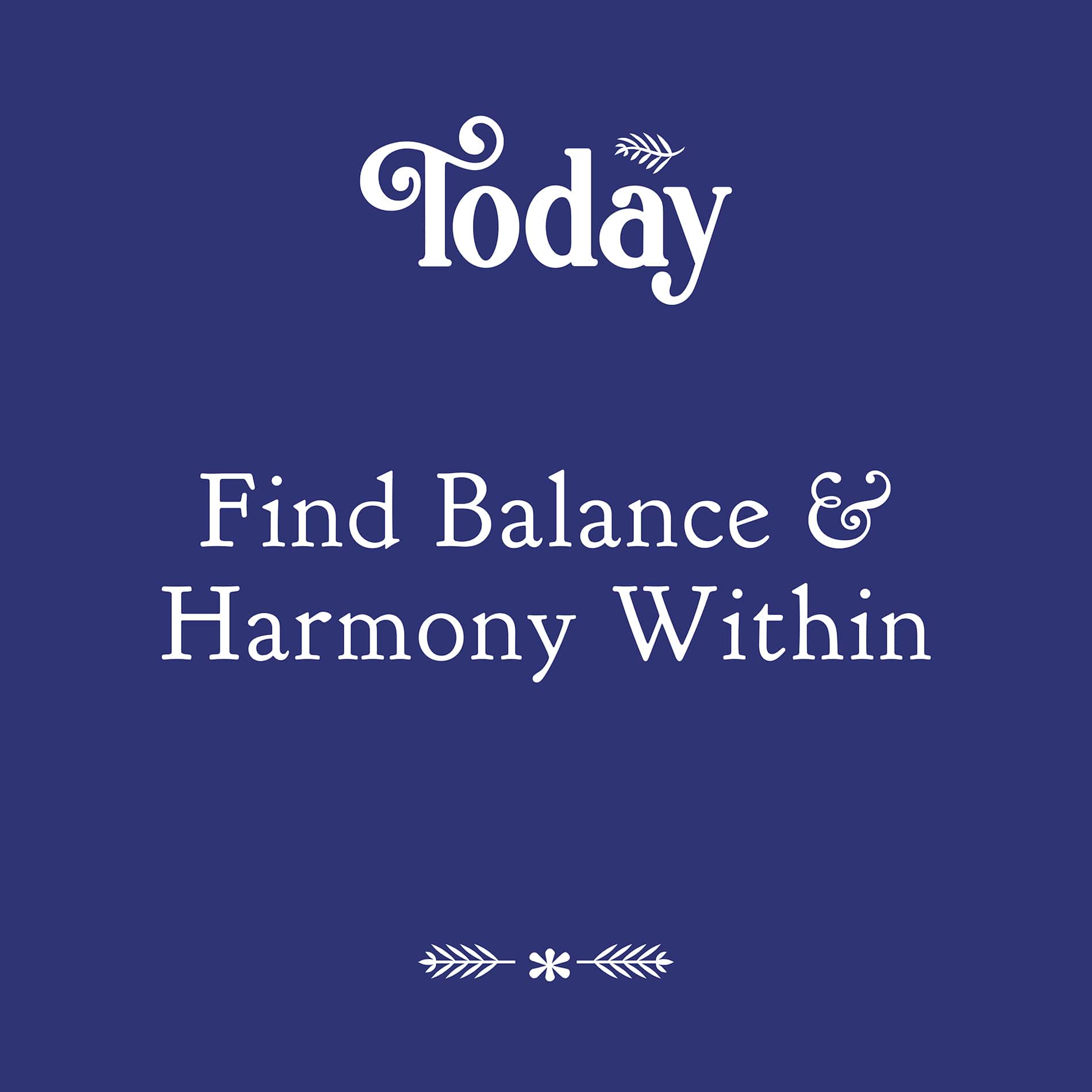 Today - Find balance & Harmony within