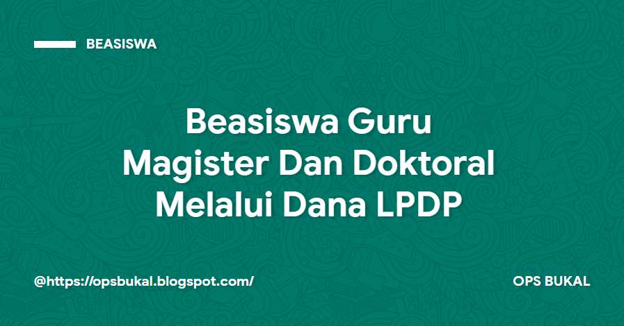 Beasiswa S2 dan S3 Untuk Guru Tahun 2021 OPS BUKAL