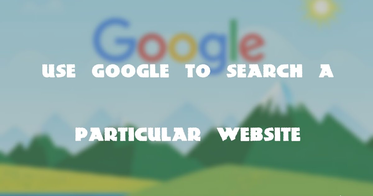 How to Search a Particular Site With Google Search Operators