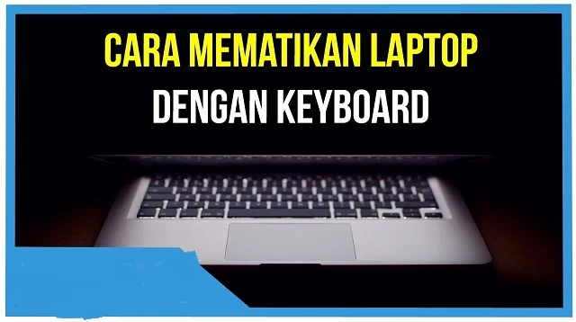 Cara Mematikan Laptop Dengan Keyboard