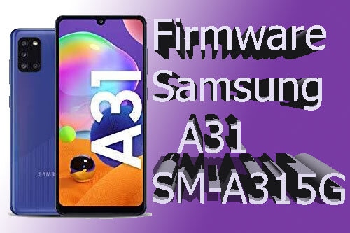 الفلاش والروم الرسمي لهاتف سامسونج Samsung A31 SM-A315G Firmware