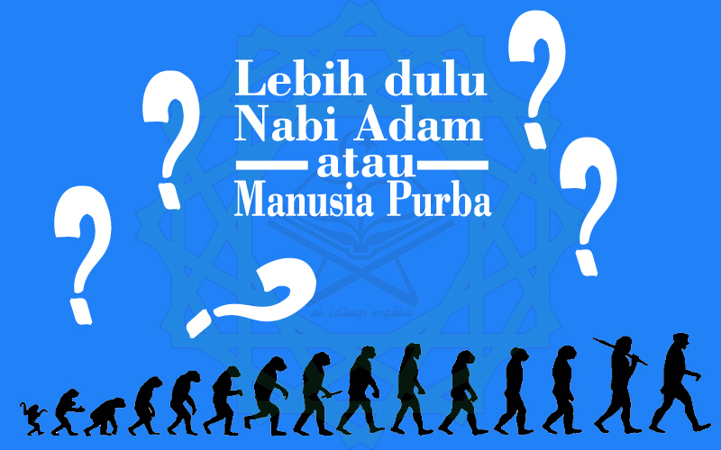 Antara Nabi Adam dan Manusia Purba, Mana yang Lahir Duluan? | Islamedia